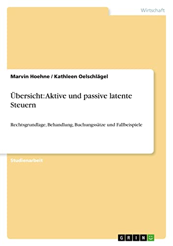 Übersicht: Aktive und passive latente Steuern: Rechtsgrundlage, Behandlung, Buchungssätze und Fallbeispiele