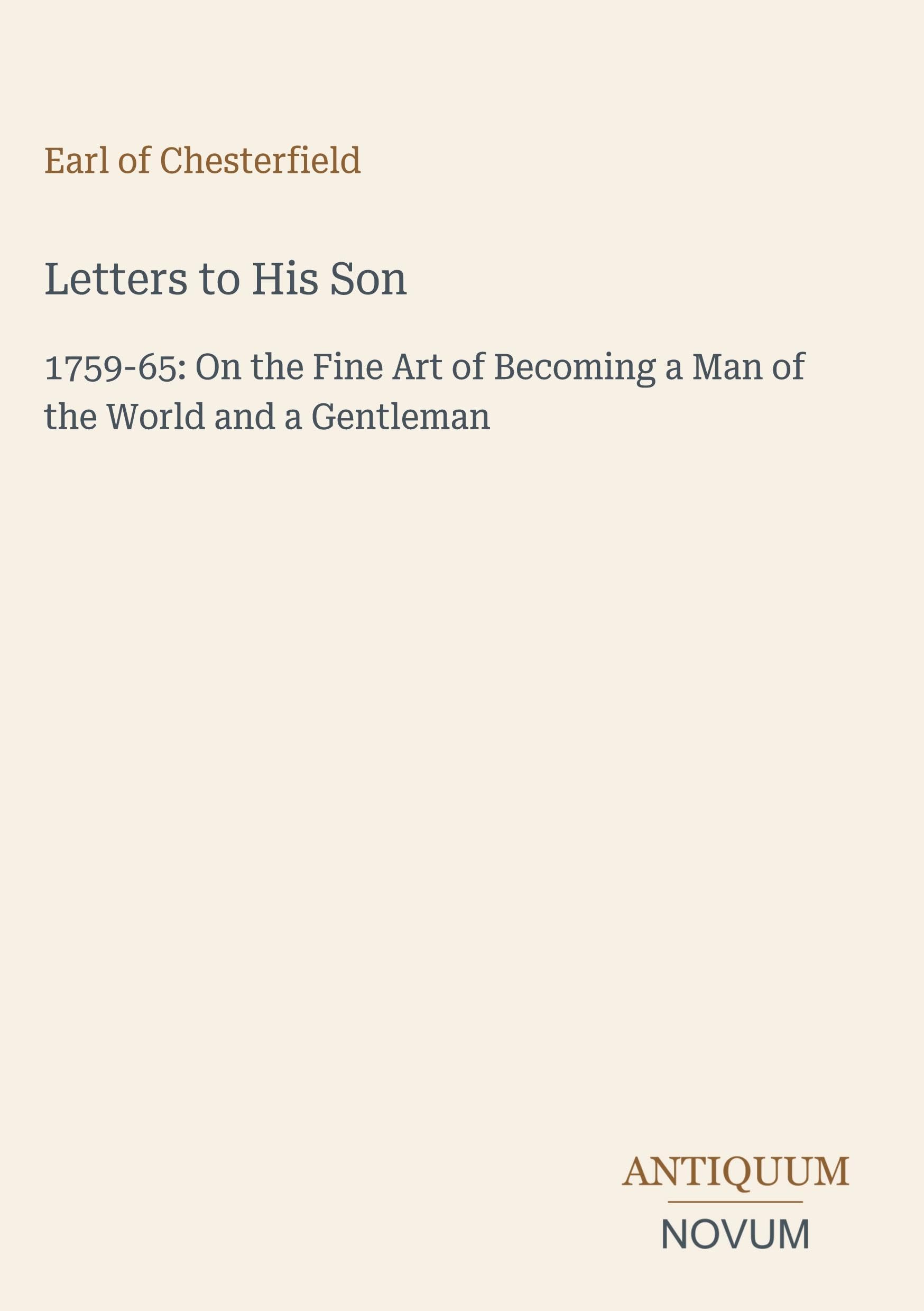 Letters to His Son: 1759-65: On the Fine Art of Becoming a Man of the World and a Gentleman