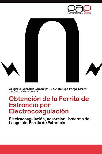 Obtención de la Ferrita de Estroncio por Electrocoagulación: Electrocoagulación, adsorción, isoterma de Langmuir, Ferrita de Estroncio
