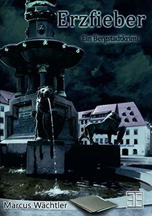 Erzfieber: Ein Bergstadtkrimi