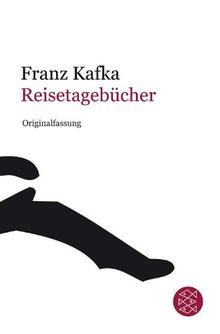 Franz Kafka Gesamtwerk - Neuausgabe: Reisetagebücher
