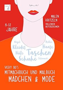 Vicky Bo's Mitmachbuch und Malbuch - Mädchen & Mode: Malen, Kritzeln, Vollenden, Weiterzeichnen. Nägel, Kleider, Hüte, Schuhe, Taschen, Schmuck, Haare, Brillen