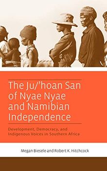 The Ju/'Hoan San of Nyae Nyae and Namibian Independence: Development, Democracy, and Indigenous Voices in Southern Africa