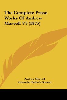 The Complete Prose Works Of Andrew Marvell V3 (1875)