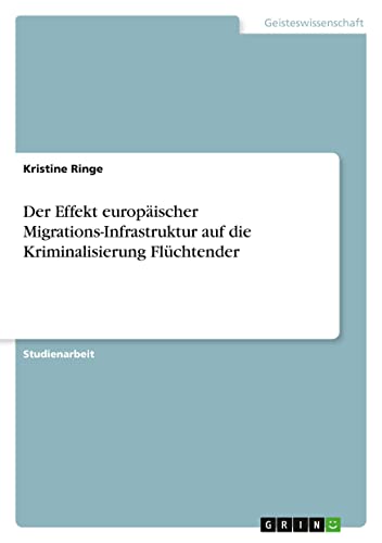 Der Effekt europäischer Migrations-Infrastruktur auf die Kriminalisierung Flüchtender