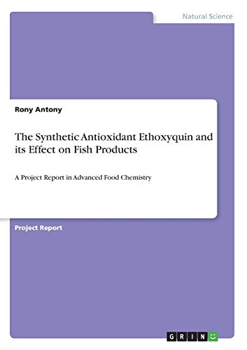 The Synthetic Antioxidant Ethoxyquin and its Effect on Fish Products: A Project Report in Advanced Food Chemistry