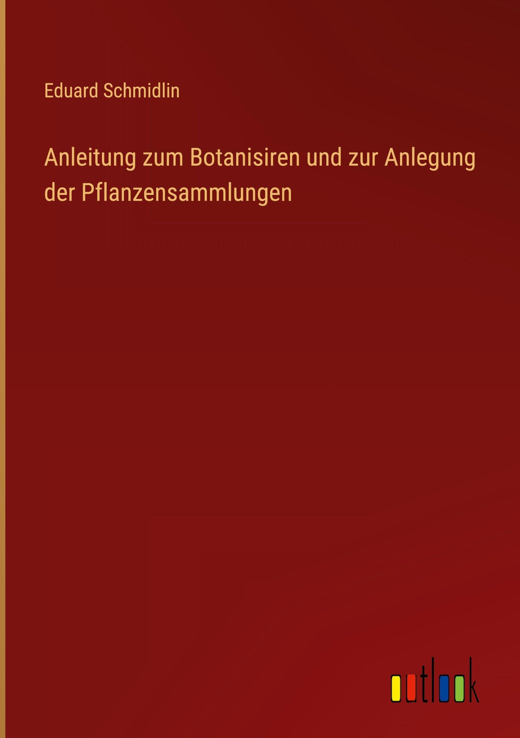 Anleitung zum Botanisiren und zur Anlegung der Pflanzensammlungen