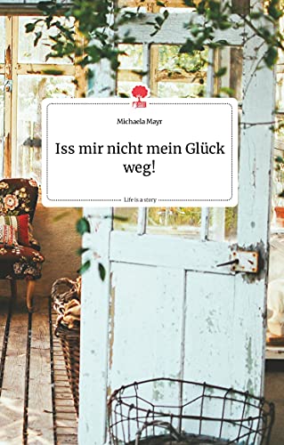 Iss mir nicht mein Glück weg! Life is a Story - story.one