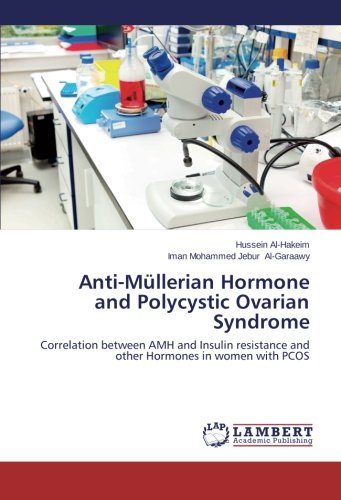 Anti-Müllerian Hormone and Polycystic Ovarian Syndrome: Correlation between AMH and Insulin resistance and other Hormones in women with PCOS