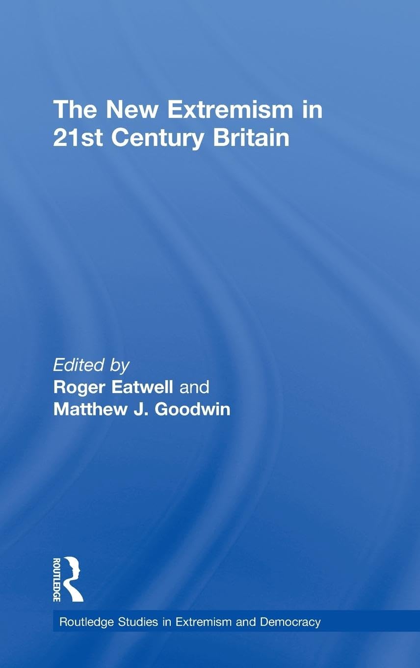 The New Extremism in 21st Century Britain (Routledge Studies in Extremism and Democracy)