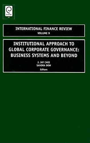 Institutional Approach to Global Corporate Governance: Business Systems and Beyond (International Finance Review, 9, Band 9)