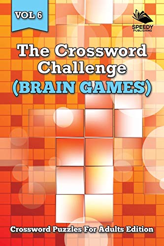 The Crossword Challenge (Brain Games) Vol 6: Crossword Puzzles For Adults Edition