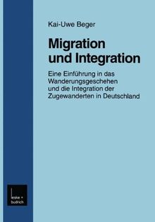 Migration und Integration: Eine Einführung in das Wanderungsgeschehen und die Integration der Zugewanderten in Deutschland (Forschung Soziologie)