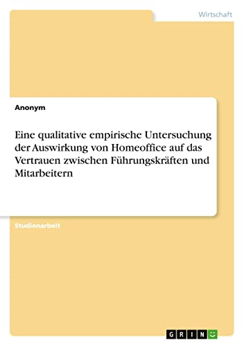 Eine qualitative empirische Untersuchung der Auswirkung von Homeoffice auf das Vertrauen zwischen Führungskräften und Mitarbeitern