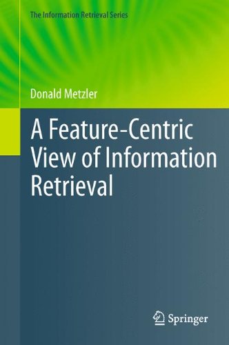 A Feature-Centric View of Information Retrieval (The Information Retrieval Series)