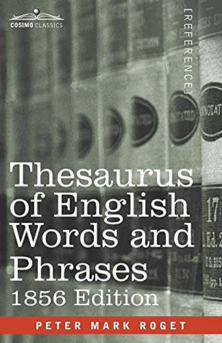 Thesaurus of English Words and Phrases: Classified and Arranged so as to Facilitate the Expression of Ideas and Assist in Literary Composition