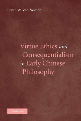 Van Norden, Bryan W. Virtue Ethics And Consequentialism In Early Chinese Philosophy
