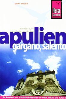 Apulien, Gargano, Salento: Reiseführer für individuelles Entdecken