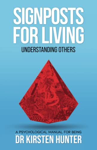 Signposts for Living, Understanding Others - Loved Ones to Tricky Ones: A Psychological Manual for Being