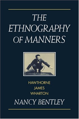 The Ethnography of Manners: Hawthorne, James and Wharton (Cambridge Studies in American Literature and Culture, Band 90)