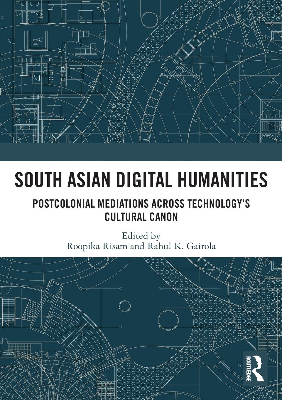 South Asian Digital Humanities: Postcolonial Mediations across Technology's Cultural Canon