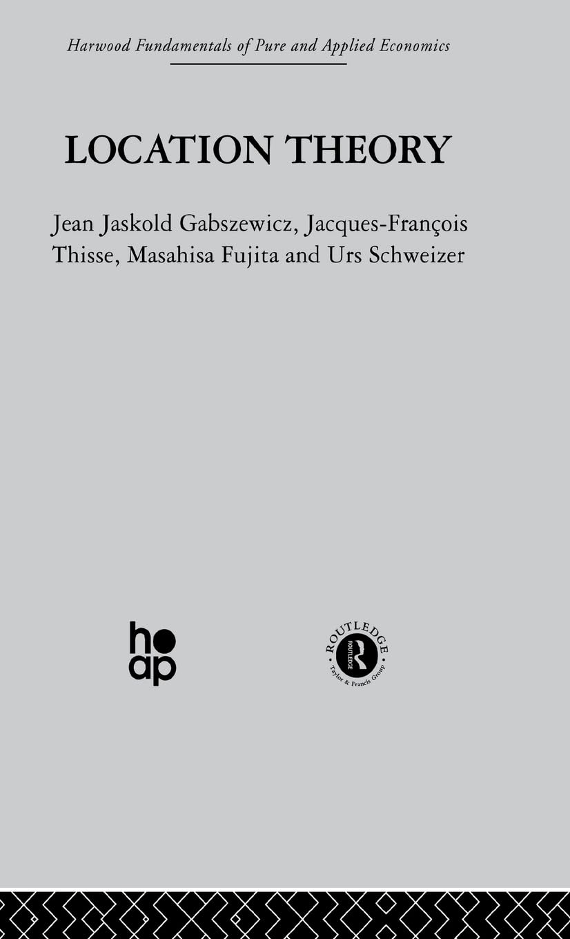 Location Theory (Harwood Fundamentals of Pure and Applied Economics)