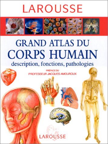 Grand atlas du corps humain : Description, fonctions, pathologies