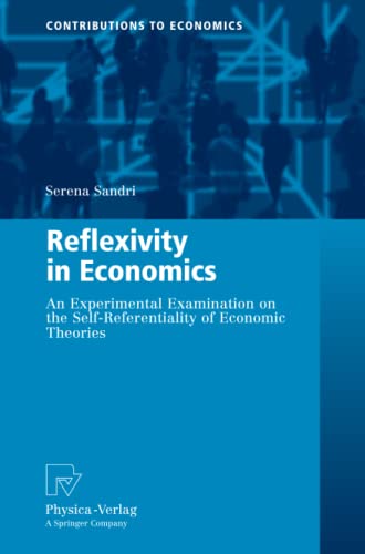 Reflexivity in Economics: An Experimental Examination on the Self-Referentiality of Economic Theories (Contributions to Economics)