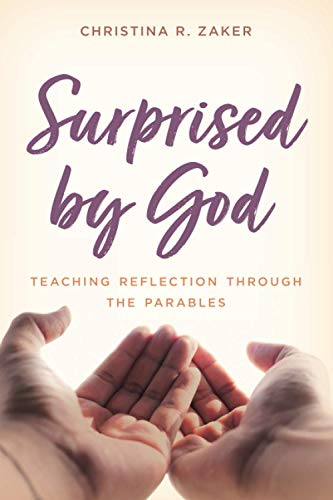Surprised by God: Teaching Reflection through the Parables