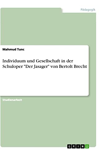 Individuum und Gesellschaft in der Schuloper Der Jasager von Bertolt Brecht