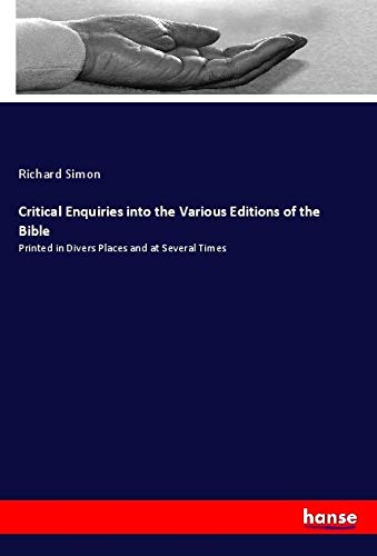 Critical Enquiries into the Various Editions of the Bible: Printed in Divers Places and at Several Times