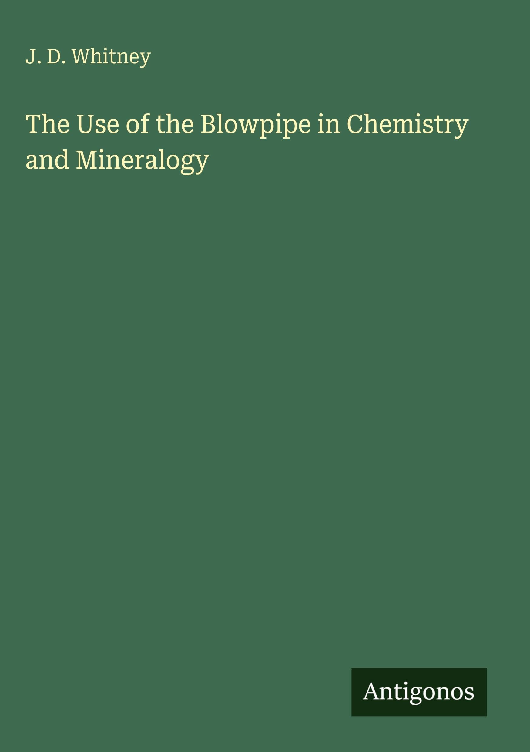 The Use of the Blowpipe in Chemistry and Mineralogy
