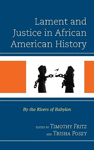 Lament and Justice in African American History: By the Rivers of Babylon