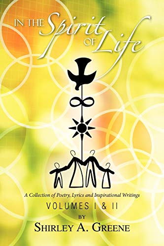In The Spirit of Life - Volumes I & II: A Collection of Poetry, Lyrics and Inspirational Writings