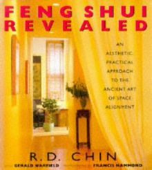 Feng Shui Revealed: An Aesthetic, Practical Approach to the Ancient Art of Space Alignment