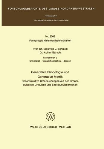 Generative Phonologie und Generative Metrik: Rekonstruktive Untersuchungen auf der Grenze zwischen Linguistik und Literaturwissenschaft (Forschungsberichte des Landes Nordrhein-Westfalen)