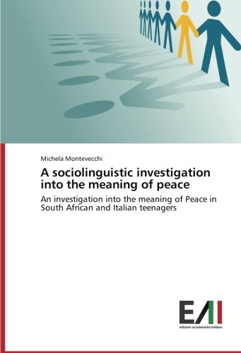 A sociolinguistic investigation into the meaning of peace: An investigation into the meaning of Peace in South African and Italian teenagers