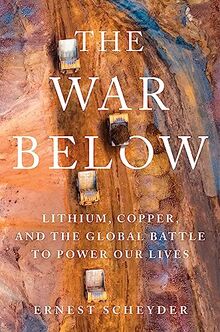 The War Below: Lithium, Copper, and the Global Battle to Power Our Lives