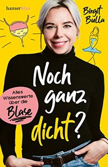 Noch ganz dicht?: Alles Wissenswerte über die Blase