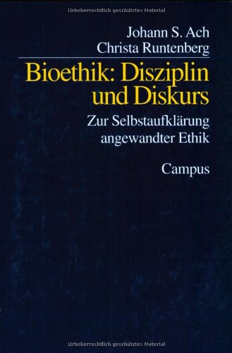 Bioethik: Disziplin und Diskurs: Zur Selbstaufklärung angewandter Ethik (Kultur der Medizin)