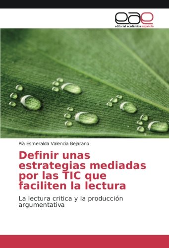 Definir unas estrategias mediadas por las TIC que faciliten la lectura: La lectura critica y la producción argumentativa