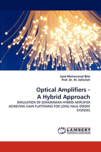 Optical Amplifiers - A Hybrid Approach: SIMULATION OF EDFA/RAMAN HYBRID AMPLIFIER ACHIEVING GAIN FLATTENING FOR LONG HAUL DWDM SYSTEMS