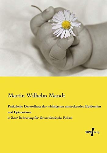 Praktische Darstellung der wichtigsten ansteckenden Epidemien und Epizootieen: in ihrer Bedeutung für die medizinische Polizei