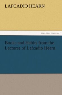 Books and Habits from the Lectures of Lafcadio Hearn (TREDITION CLASSICS)