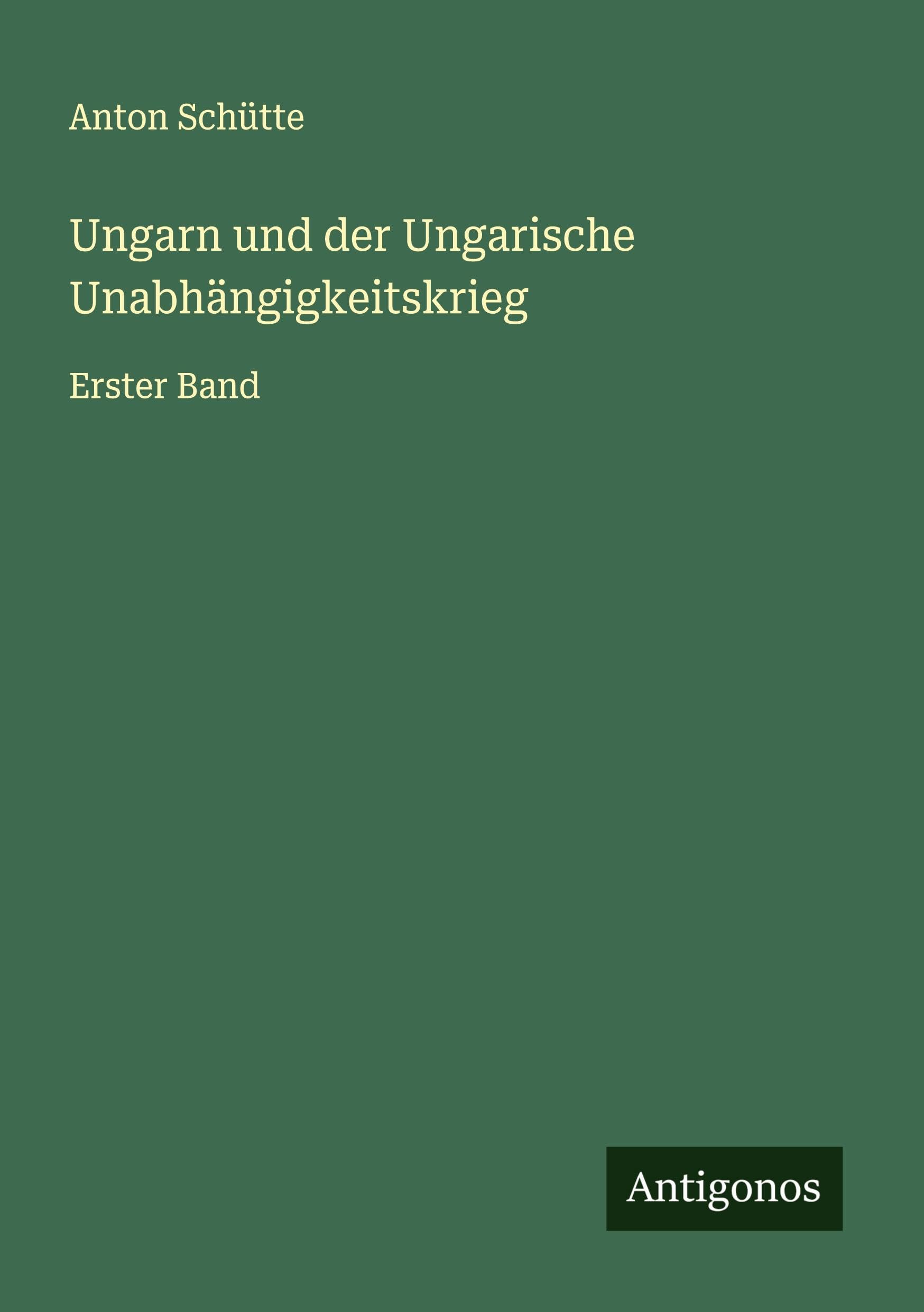 Ungarn und der Ungarische Unabhängigkeitskrieg: Erster Band