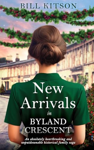 NEW ARRIVALS IN BYLAND CRESCENT: An absolutely heartbreaking and unputdownable historical family saga (The Cowgill Family Saga)