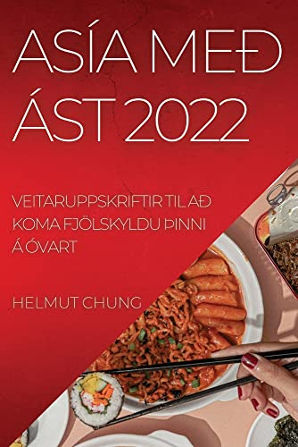 ASÍA MEÐ ÁST 2022: VEITARUPPSKRIFTIR TIL AÐ KOMA FJÖLSKYLDU ÞINNI Á ÓVART