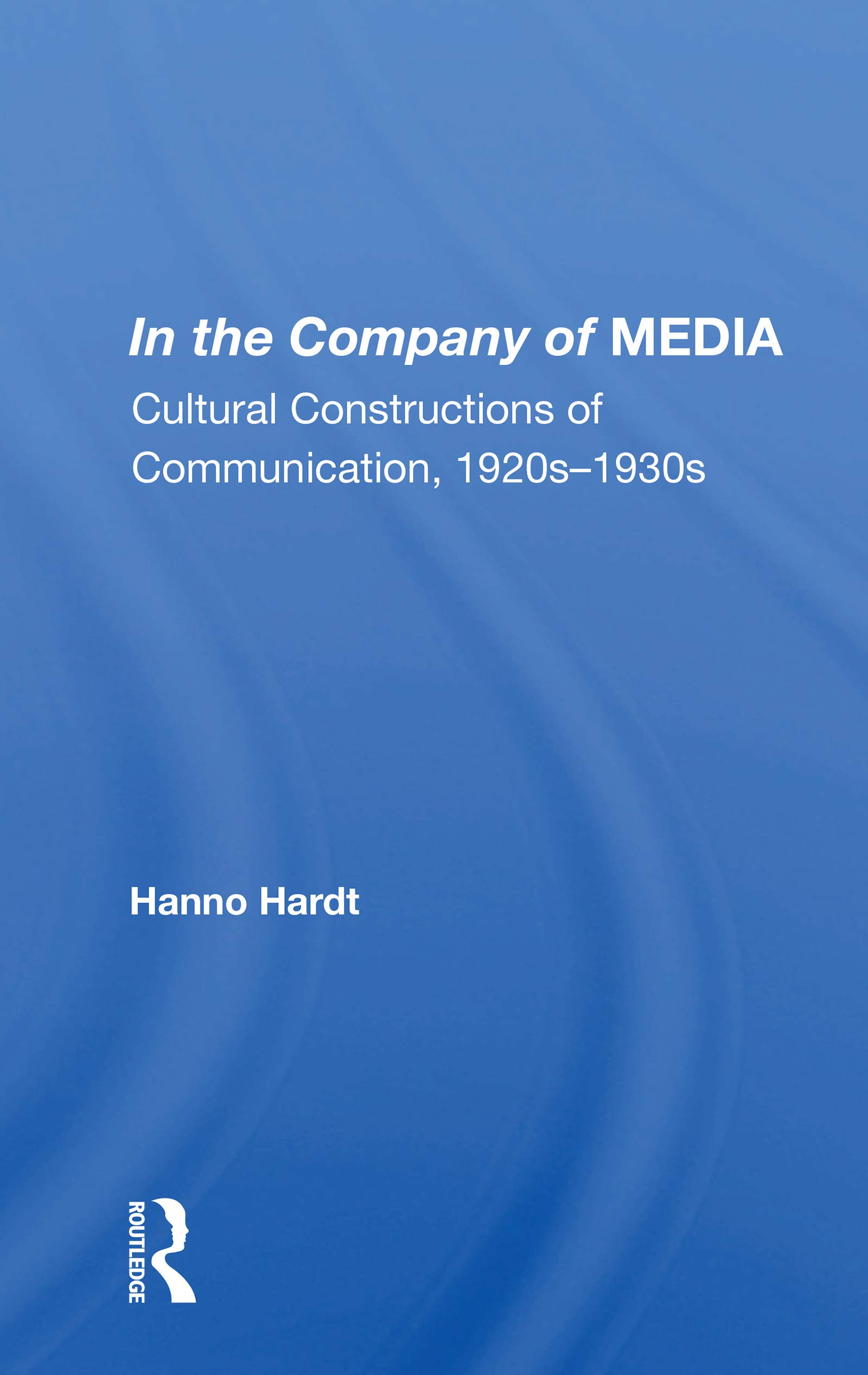 In The Company Of Media: Cultural Constructions Of Communication, 1920's To 1930's