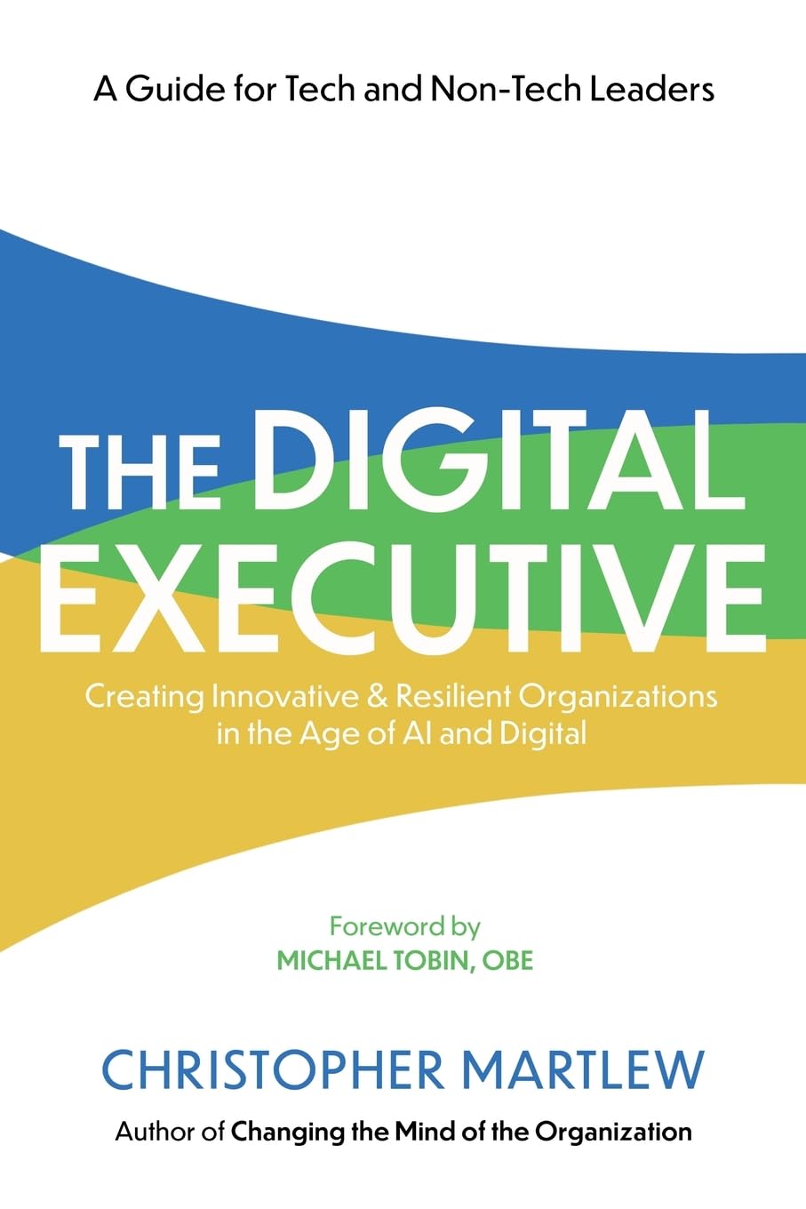 Christopher Martlew The Digital Executive, Creating Innovative, Resilient Organizations In The Age Of Ai & Digital