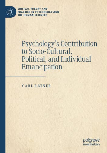 Psychology’s Contribution to Socio-Cultural, Political, and Individual Emancipation (Critical Theory and Practice in Psychology and the Human Sciences)